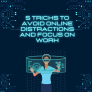 5 Tricks To Avoid Online Distractions And Focus On Work