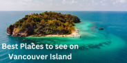 Best Places To See On Vancouver Island