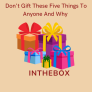 Don’t Gift These Five Things To Anyone And Why